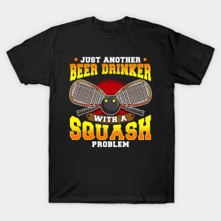 Just Another Beer Drinker With a Squash Problem T-Shirt